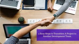5 Easy Steps to Transition A Project to Another Development Team