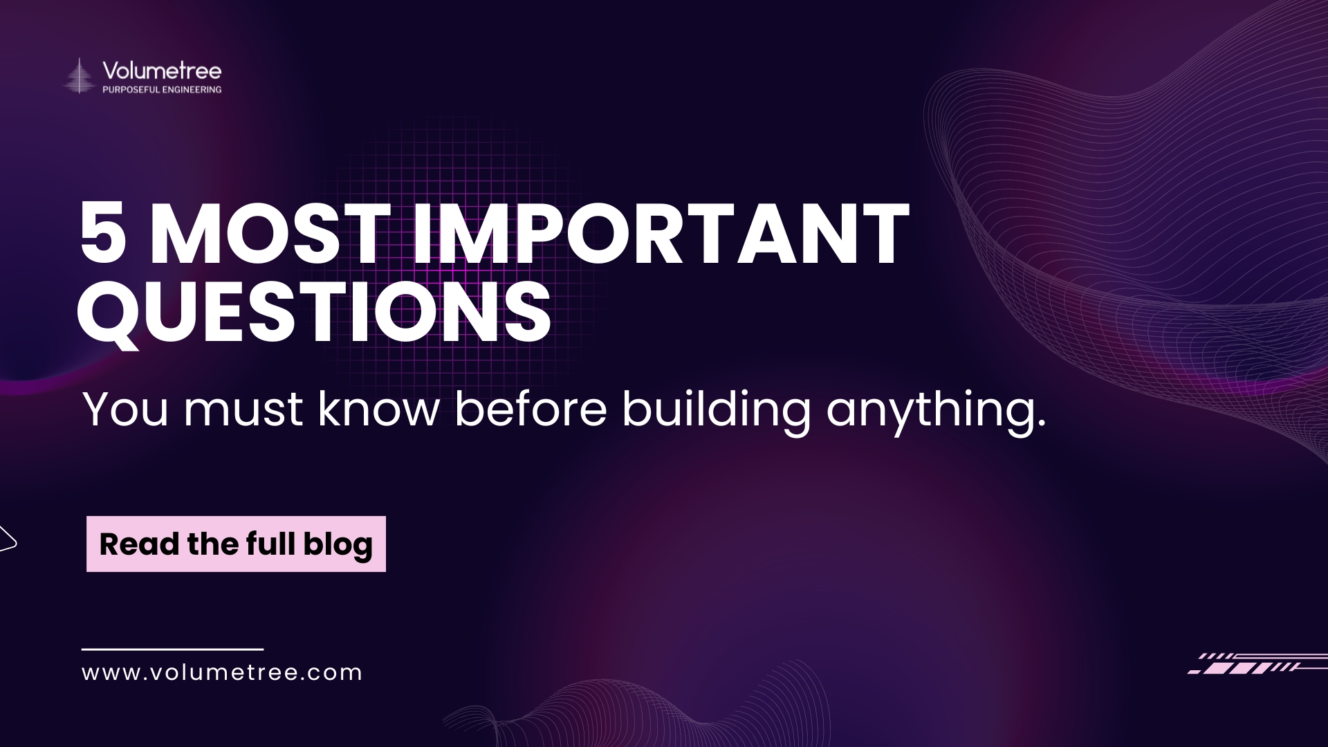 "Promotional graphic with bold white text: '5 Most Important Questions' on a dark purple background with abstract wave and grid designs. Smaller text reads: 'You must know before building anything,' emphasizing startup idea validation and product development essentials. A pink call‑to‑action button says 'Read the full blog,' with Volumetree branding and website URL at the bottom. Keywords: startup validation questions, product development checklist, founder insights, avoid startup failure, build successful products."
